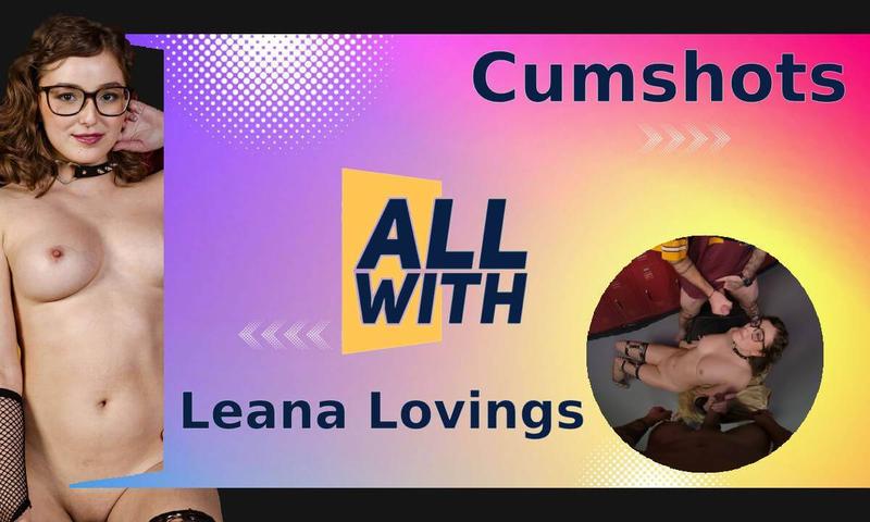 All Cumshots With Leana Lovings